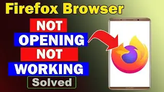 ✅Fix Firefox Browser App Not Opening / Not Working / Not Responding Problem ✅