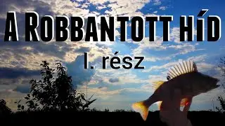 A Robbantott híd nyomában - 1. rész