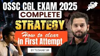 OSSC CGL Exam 2025: How to Clear in First Attempt | Complete Strategy by Tushar Sir