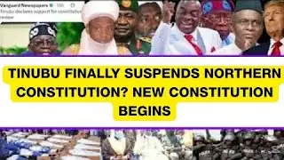 TINUBU FINALLY SUSPENDS NORTHERN CONSTITUTION? NEW CONSTITUTION BEGINS 