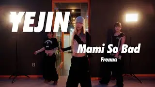 Frenna - Mami So Bad / Yejin Choreography