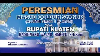 Peresmian MASJID QOLBUN SYAKUR ( ALUMNI SMAN 1 KLATEN ) OLEH BUPATI KLATEN HAMENANG ISMOYO, S.I.Kom