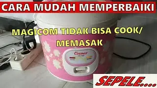 Memperbaiki magicom tidak bisa cook  / memasak |  cosmos crj-3306 |  rice cooker tidak bisa memasak