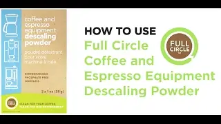 How To Use - Full Circle Coffee and Espresso Machine Descaling Powder