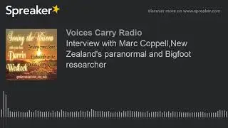 Interview with Marc Coppell,New Zealand's paranormal and Bigfoot researcher