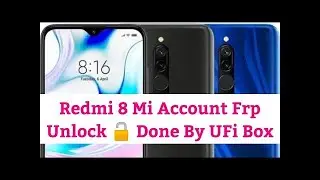 Redmi  8 MI Account & FRP Remove Without Credit UFI Box