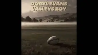 Daryl Evans - Valleys Boy Audio Video