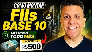 GANHE R$500 TODO MÊS APENAS COM FIIs BASE 10 | Montando uma carteira de FIIs na Prática