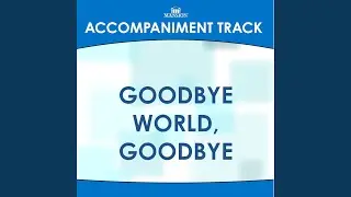 Goodbye World, Goodbye (High Key C-D-Eb with BGVs)