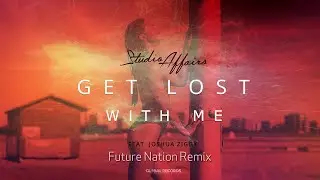 Studio Affairs feat. Joshua Ziggy - Get Lost With Me | Future Nation Remix