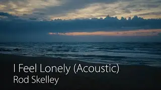 Rod Skelley - I Feel Lonely (Acoustic) - Official Video