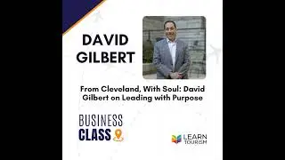 From Cleveland, With Soul: David Gilbert on Leading with Purpose