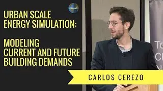 Urban Scale Energy Simulation: Modeling Current and Future Building Demands - Carlos Cerezo Davila