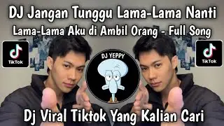 DJ JANGAN TUNGGU LAMA LAMA NANTI LAMA LAMA AKU DI AMBIL ORANG FULL SONG VIRAL TIKTOK TERBARU