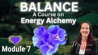 Balance Course | Module 7 &ndash; Integration & Living in Alignment