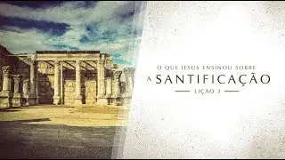 Bíblia Fácil - Ensinos de Jesus - TEMA 3 #Santificação (18ª Temporada)