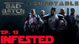 🔥The Bad Batch Roundtable Ep. 13 Infested🔥