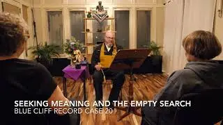 Seeking Meaning and the Empty Search | Blue Cliff Record Case 20 | Sensei Michael Brunner
