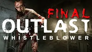 Outlast: Whistleblower ► #6 - HAPPY END ► [13.07.2016]