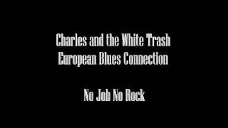 Charles and the White Trash European Blues Connection - No Job No Rock
