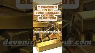 7 conseils en or pour r&eacute;ussir comme blogueur (article de blog)