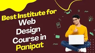 Best Institute for Web Design Course in Panipat | Top Web Design Training in Panipat