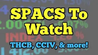 SPACS TO WATCH (CCIV, THCB, STPK, NBAC) - With Mark Hake