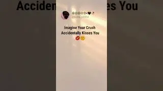 Imagine Your Crush Accidentally Kisses You 💋🤫 | Instagram reels 😍| #shorts #youtubeshorts #crush