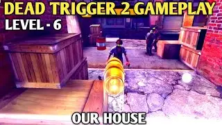 our house || dead trigger 2 game usa campaign || dead trigger 2 gameplay || level - 6