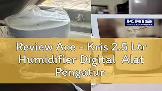 Review Ace - Kris 2.5 Ltr Humidifier Digital  Alat Pengatur Kelembapan Udara Mesin Peningkat Kelemb
