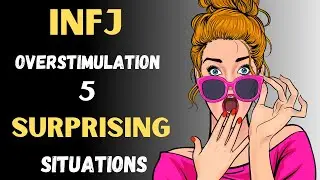 Infj Overstimulation | 5 Surprising Situations