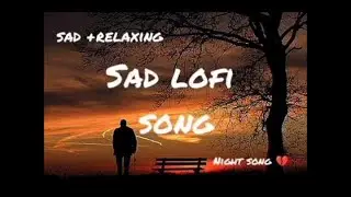 ultimate sad lofi journey,// sad heart broken lofi mashup song.// broken heart songs