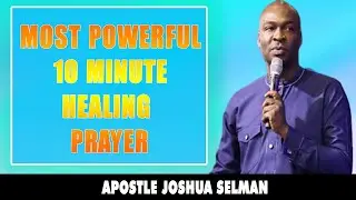 HEAL ME DEAR GOD - MOST POWERFUL 10 MINUTE HEALING PRAYER - APOSTLE JOSHUA SELMAN