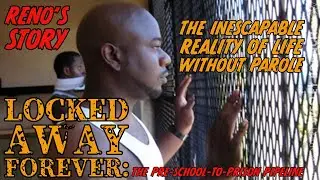 Locked Away Forever: The Inescapable Reality of Life Without Parole: Reno's Story!