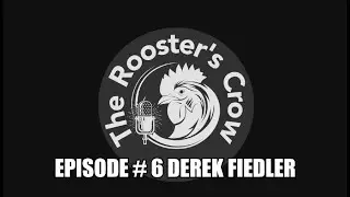 The Rooster's Crow Podcast Episode # 6- Derek Fiedler