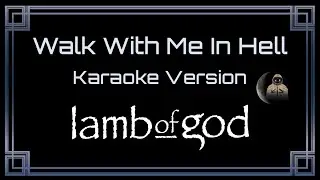 Lamb Of God • Walk With Me In Hell (CC Karaoke / Instrumental)