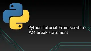 #24 Python Tutorials From Scratch | Break statement