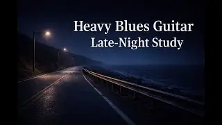 Late-Night Heavy Blues for Focus & Study