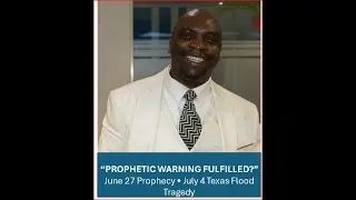 &ldquo;PROPHETIC WARNING FULFILLED?&rdquo; June 27 Prophecy &bull; July 4 Texas Flood Tragedy. A call to the Nations