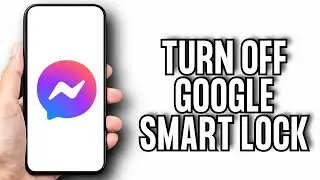 How To Remove/Turn Off Google Smart Lock on Messenger