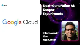 Next-Generation AI Experiments - Sina Nek Akhtar, Tech Lead, Data Analytics and ML at Google Cloud