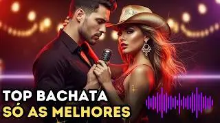 🎶 O MELHOR DA BACHATA SERTANEJA 2026🎵 Só as MELHORES...🎤🎧