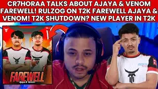 CR7HORAA ON AJAYA & VENOM FAREWELL! RULZOG ON WHY PLAYER FAREWELL? NEW PLAYERS IN T2K! T2K SHUTDOWN?