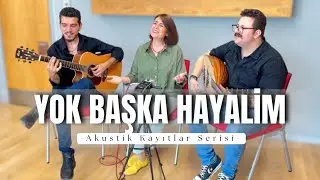 Yok Başka Hayalim - Akustik Cover @nesedursunsarac