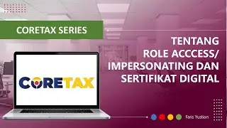 CORETAX SERIES | Membahas Role Acces/Impersonating dan permohonan Serfitikat Digital