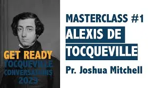2023 - Masterclass on Alexis de Tocqueville #1 - Pr. Joshua Mitchell