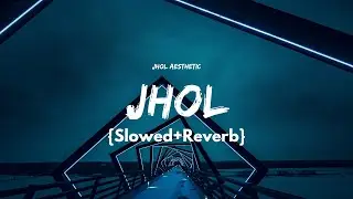 ❤️&zwj;🔥Jhol | Slowed + Reverb |  Annural Khalid, Maanu | LofiLoud |