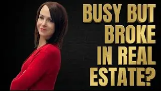 Busy But Broke in Real Estate This Is Why