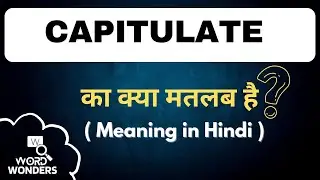 Capitulate Meaning in Hindi | Capitulate ka Hindi me Matlab | Word Meaning I Word Wonders