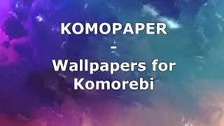 Make your Windows rice look beautiful with Komopaper